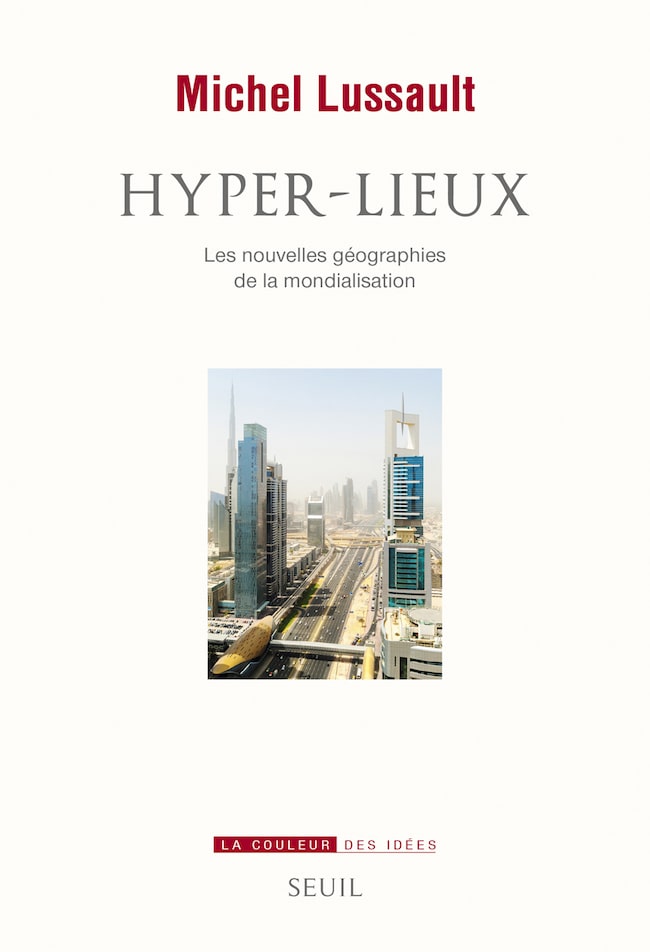 Michel Lussault Hyper-lieux : Les nouvelles géographies de la mondialisation