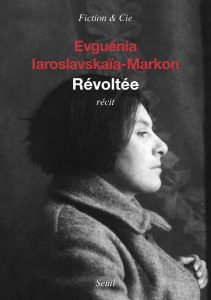 Evguénia Iaroslavskaïa-Markon, Révoltée