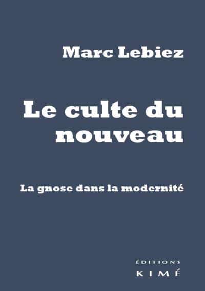 Gauchet Marc Lebiez, Le culte du nouveau : La gnose dans la modernité