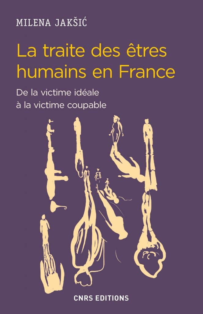Milena Jakšić, La traite des êtres humains en France. De la victime idéale à la victime coupable. CNRS