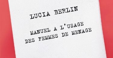 Lucia Berlin, Manuel à l’usage des femmes de ménage, Grasset