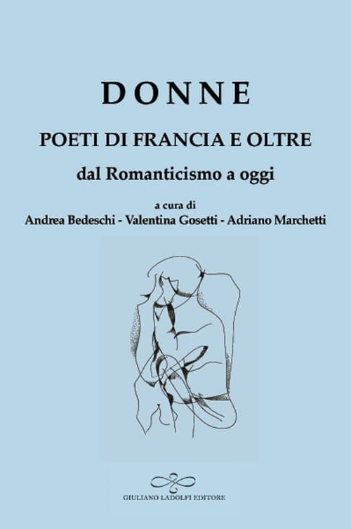 Andrea Bedeschi, Valentina Gosetti et Adriano Marchetti, Donne, Poeti di Francia e oltre, dal Romanticismo a oggi. Ladolfi ed.