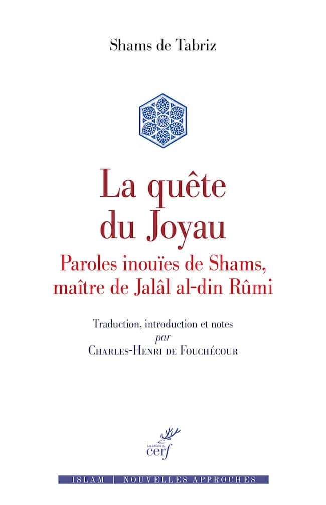 Shams de Tabriz, La Quête du joyau. Paroles inouïes de Shams, maître de Jalâl al-din Rûmi