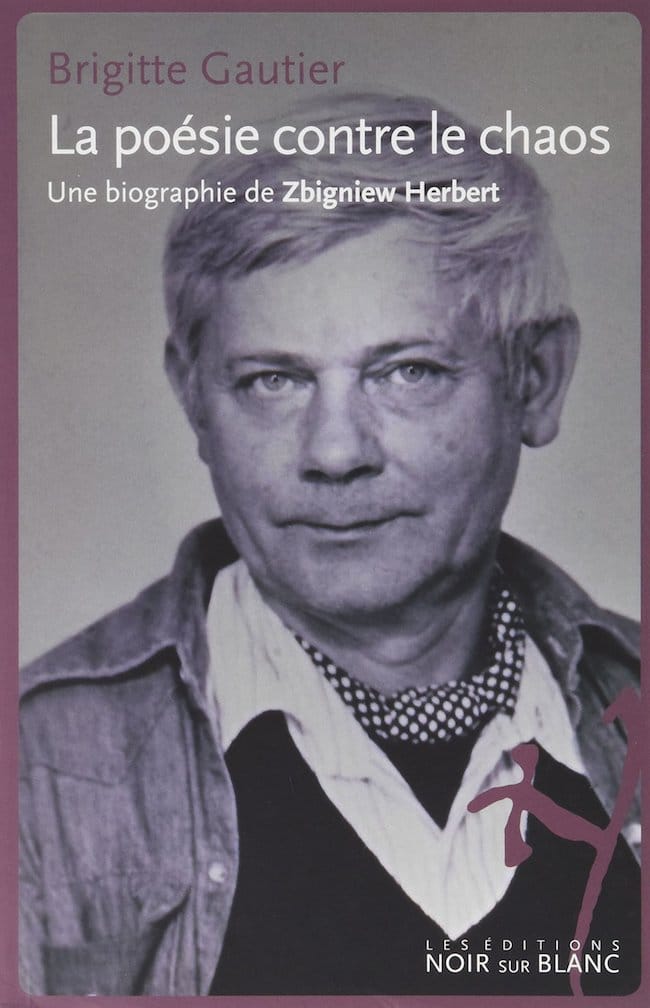 Brigitte Gautier, La poésie contre le chaos. Une biographie de Zbigniew Herbert
