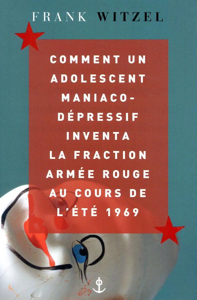 Frank Witzel, Comment un adolescent maniaco-dépressif inventa la fraction Armée rouge au cours de l’été 1969