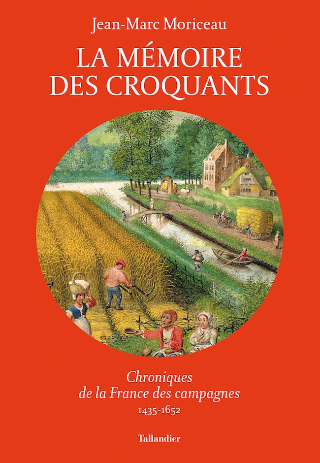 Jean-Marc Moriceau, La mémoire des croquants : Chroniques de la France des campagnes, 1435-1652