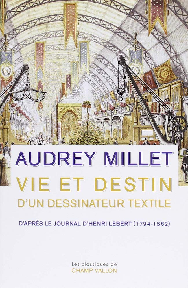 Audrey Millet, Vie et destin d’un dessinateur textile. D’après le Journal d’Henri Lebert (1794-1862)
