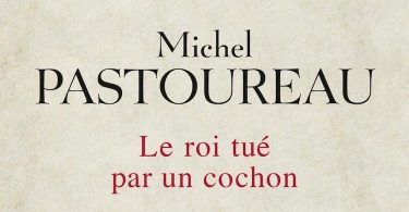 Michel Pastoureau, Le roi tué par un cochon. Seuil, coll. « La Librairie du XXIe siècle