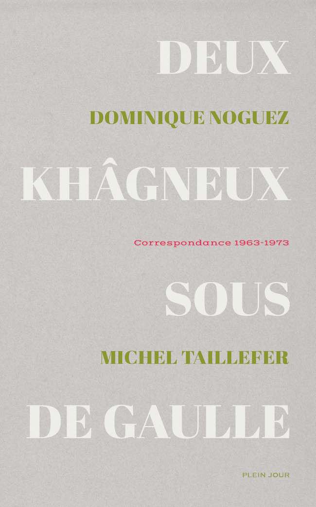 Dominique Noguez et Michel Taillefer, Deux khâgneux sous De Gaulle. Correspondance 1963-1973