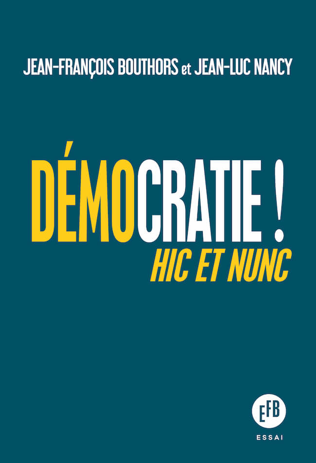 Jean-François Bouthors et Jean-Luc Nancy, Démocratie ! Hic et nunc
