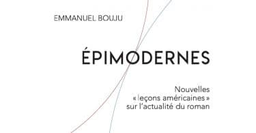 Emmanuel Bouju, Épimodernes. Nouvelles « Leçons américaines » sur l’actualité du roman
