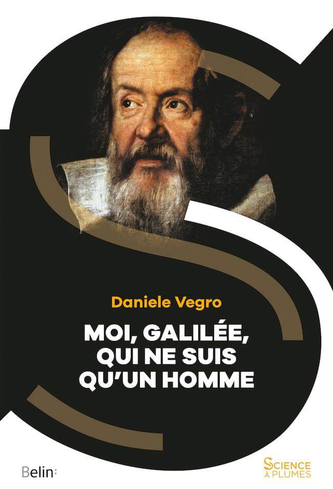Daniele Vegro, Moi, Galilée, qui ne suis qu’un homme