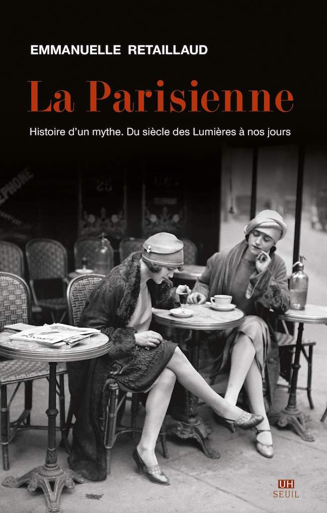 Emmanuelle Retaillaud, La Parisienne. Histoire d’un mythe. Du siècle des Lumières à nos jours