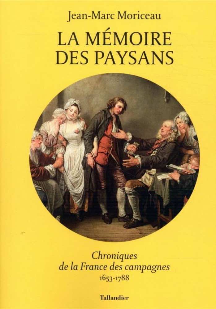 Jean-Marc Moriceau, La mémoire des paysans. Chroniques de la France des campagnes (1653-1788)