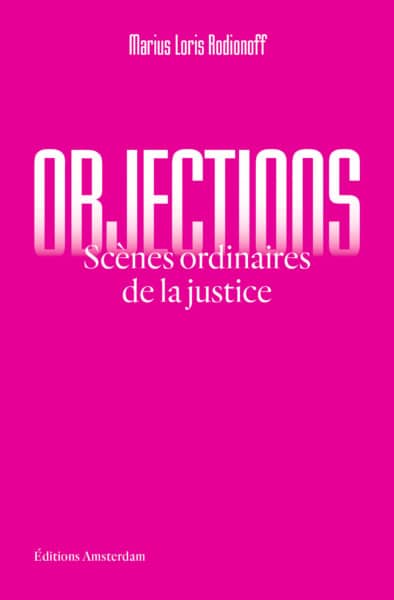Objection. Scènes ordinaires de la justice, de Marius Loris Rodionoff
