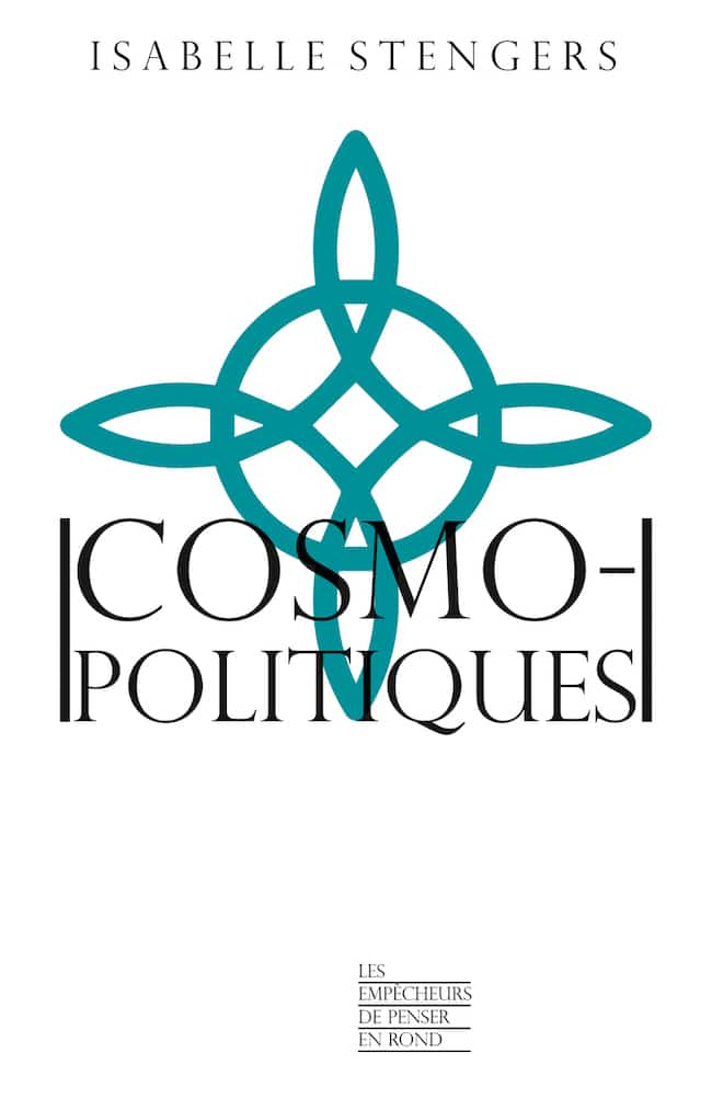 Cosmopolitiques, d'Isabelle Stengers : « unidiversaux » cosmopolitiques
