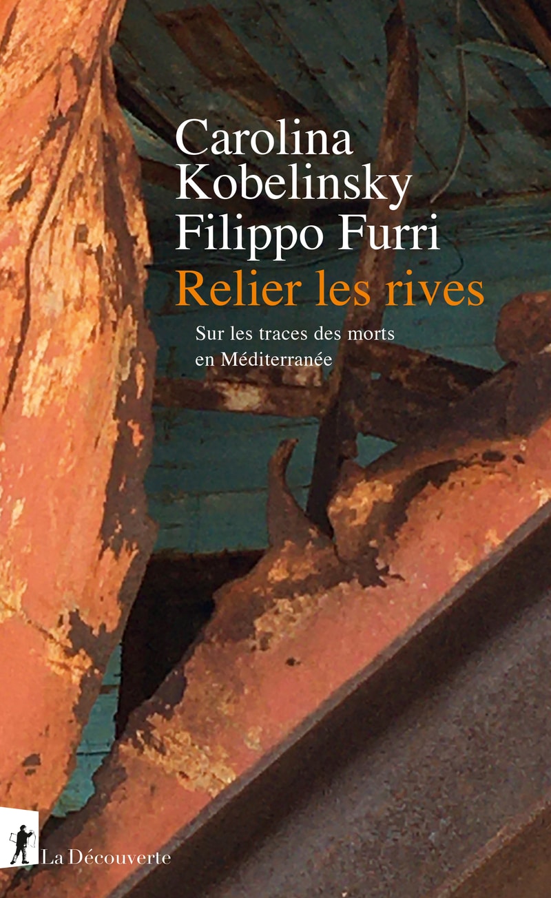 Carolina Kobelinsky, Filippo Furri, Relier les rives. Sur les traces des morts en Méditerranée.