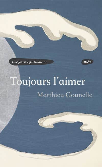 Matthieu Gounelle, Toujours l’aimer